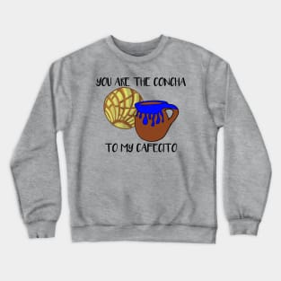 You Are The Concha To My Cafecito Crewneck Sweatshirt